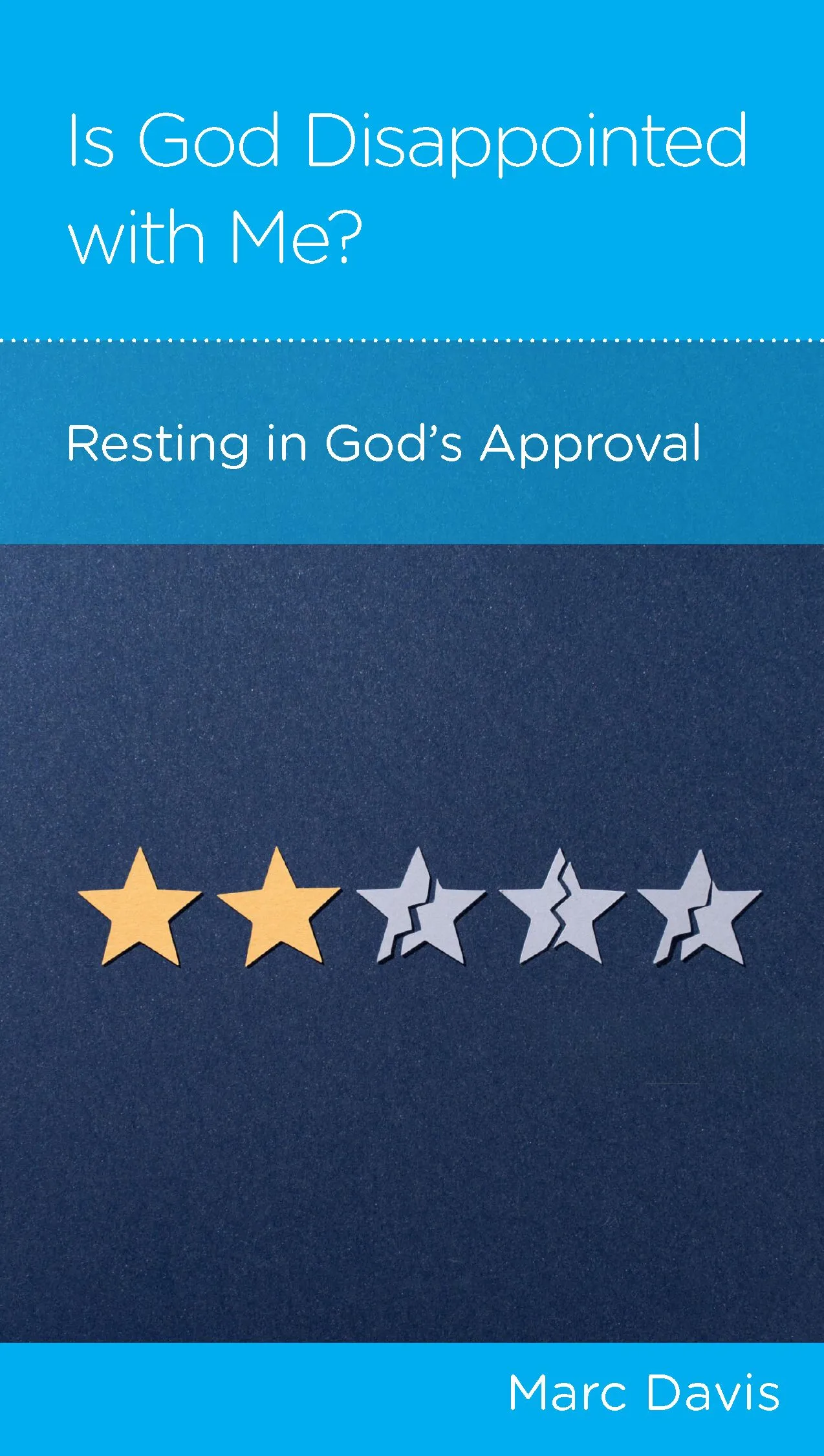 Is God Disappointed with Me? Resting in God’s Approval
