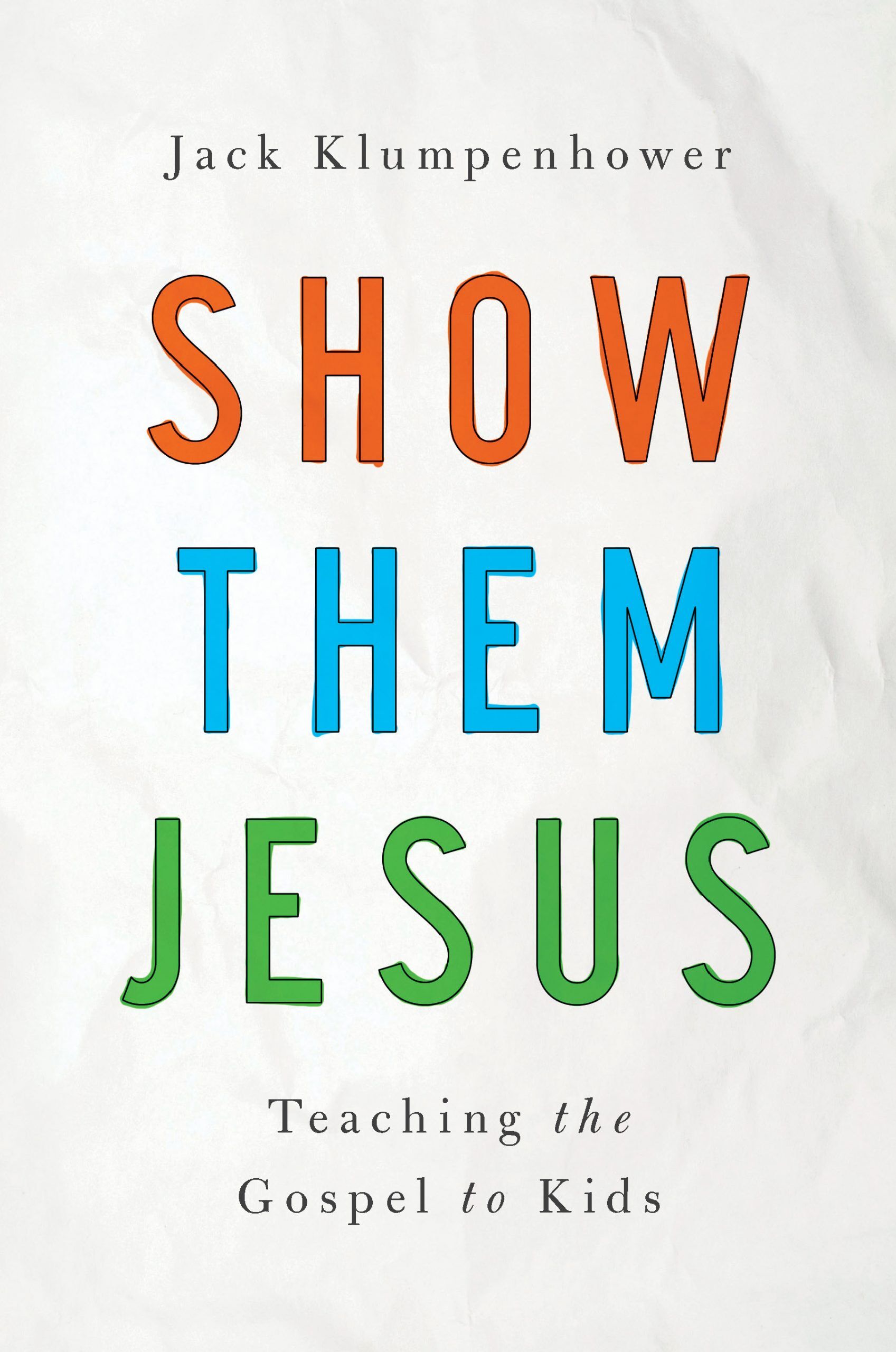 Show Them Jesus: Teaching the Gospel to Kids