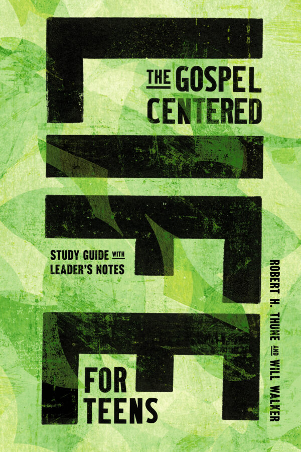 The Gospel-Centered Life for Teens