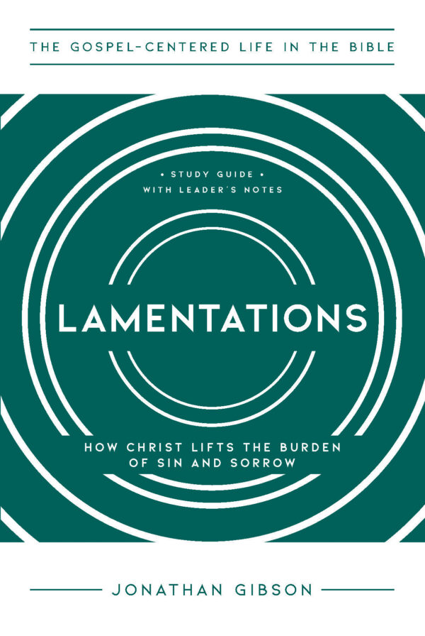 Lamentations: How Christ Lifts the Burden of Sin and Sorrow