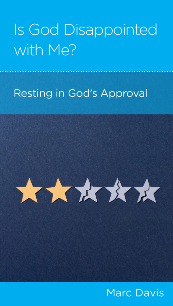 Is God Disappointed with Me? Resting in God’s Approval