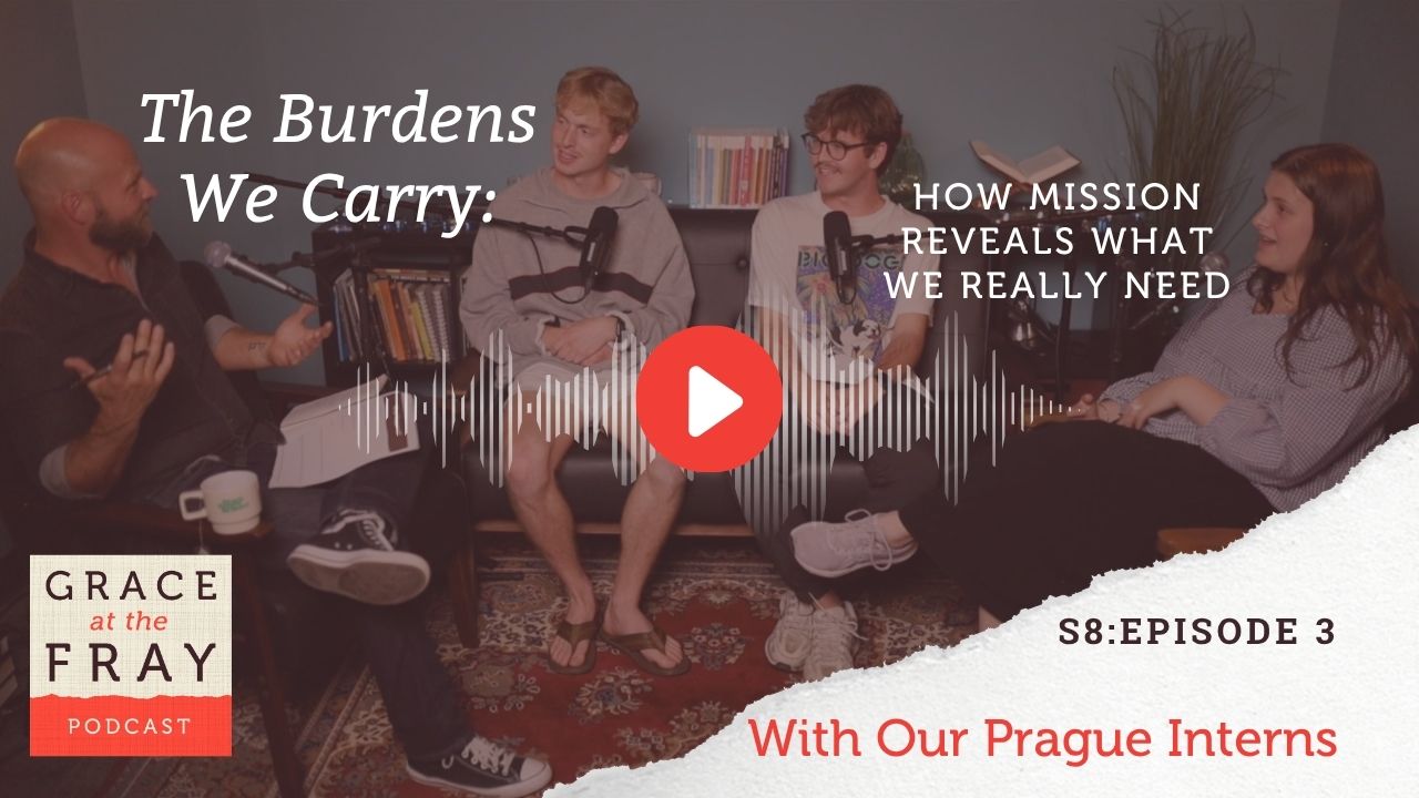 The Burdens We Carry: How Mission Reveals What We Really Need